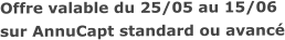 Offre valable du 25/05 au 15/06sur AnnuCapt standard ou avancé