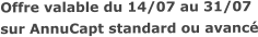 Offre valable du 14/07 au 31/07sur AnnuCapt standard ou avancé